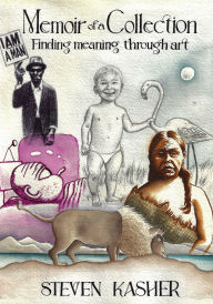 Title: Memoir of a Collection: Finding Meaning through Art, Author: Steven Kasher