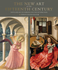 Title: The New Art of the Fifteenth Century: Faith and Art in Florance and The Netherlands, Author: Shirley Neilsen Blum