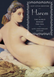 Title: Harem: The World Behind the Veil (25th Anniversary Edition), Author: Alev Lytle Croutier