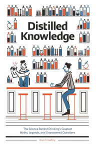 Title: Distilled Knowledge: The Science Behind Drinking's Greatest Myths, Legends, and Unanswered Questions, Author: Brian D. Hoefling