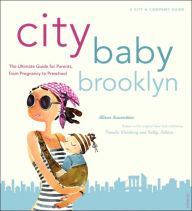City Baby Brooklyn: The Ultimate Guide for Brooklyn Parents from Pregnancy to Preschool