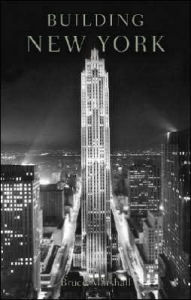 Building New York: The Rise and Rise of the Greatest City on Earth