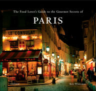 Food Lover's Guide to the Gourmet Secrets of Paris