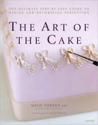 The Art of the Cake: The Ultimate Step-by-Step Guide to Baking and Decorating Perfection