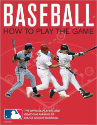 Title: Baseball: How To Play The Game: The Official Playing and Coaching Manual of Major League Baseball, Author: Pete Williams