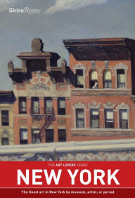The Art Lovers' Guide: New York: The finest art in New York by museum, artist, or period