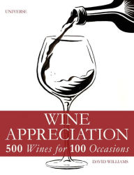 Title: Wine Appreciation: 500 Wines for 100 Occasions, Author: David Williams