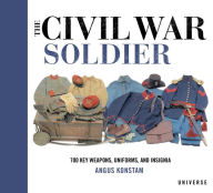 Title: The Civil War Soldier: Includes over 700 Key Weapons, Uniforms, & Insignia, Author: Angus Konstam