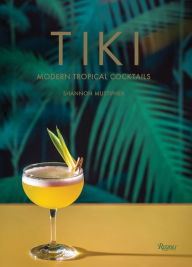 Title: Tiki: Modern Tropical Cocktails, Author: Shannon Mustipher