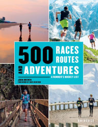 Title: 500 Races, Routes and Adventures: A Runner's Bucket List, Author: John Brewer