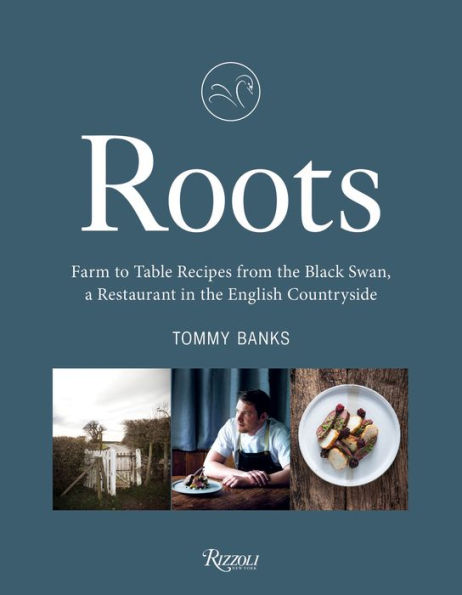 Roots: Farm to Table Recipes from The Black Swan, a Restaurant in the English Countryside