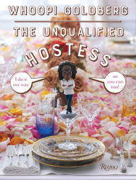 Title: The Unqualified Hostess: I do it my way so you can too!, Author: Whoopi Goldberg