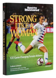 Title: Strong Like a Woman: 100 Game-changing Female Athletes, Author: Laken Litman