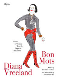 Title: Diana Vreeland: Bon Mots: Words of Wisdom From the Empress of Fashion, Author: Alexander Vreeland