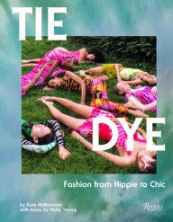 Title: Tie Dye: Fashion From Hippie to Chic, Author: Kate McNamara