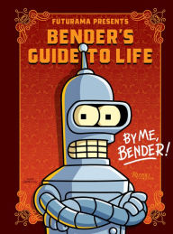 Title: Futurama Presents: Bender's Guide to Life: By me, Bender!, Author: Matt Groening