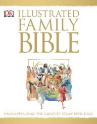 Title: Illustrated Family Bible: Understanding the Greatest Story Ever Told, Author: Claude-Bernard Costecalde