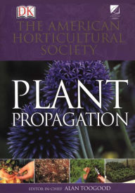 American Horticultural Society Plant Propagation: The Fully Illustrated Plant-by-Plant Manual of Practical Techniques