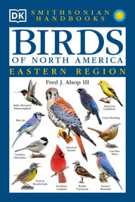 Title: Birds of North America: East: The Most Accessible Recognition Guide, Author: Fred J. Alsop III
