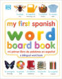 My First Spanish Word Board Book/ Mi primer libro de palabras en Espanol
