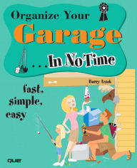 Title: Organize Your Garage in No Time, Author: Barry Izsak