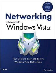 Networking with Microsoft Windows Vista: Your Guide to Easy and Secure Windows Vista Networking