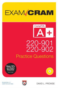 Title: CompTIA A+ 220-901 and 220-902 Practice Questions Exam Cram / Edition 1, Author: Dave Prowse