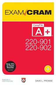 Title: CompTIA A+ 220-901 and 220-902 Exam Cram / Edition 1, Author: David Prowse