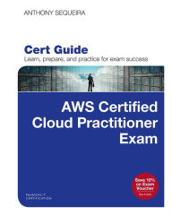 Title: AWS Certified Cloud Practitioner (CLF-C01) Cert Guide, Author: Anthony Sequeira