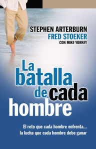 Title: La batalla de cada hombre, Author: Stephen Arterburn