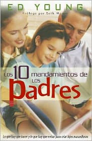 Los Diez Mandamientos De Los Padres / the Ten Orders of the Parents