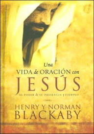 Una Vida de Oracion con Jesus: El Poder de su Presencia y Ejemplo