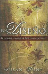 Por Diseno: El Singular Llamado de Dios Para las Mujeres