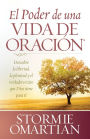 El poder de una vida de oracion: Descubre la libertad, la plenitud ye el verdadero éxito que Dios tiene para ti (The Power of a Praying Life: Finding the Freedom, Wholeness, and True Success God Has for You)