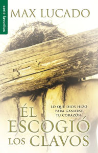 Title: El escogio los clavos, Author: Max Lucado
