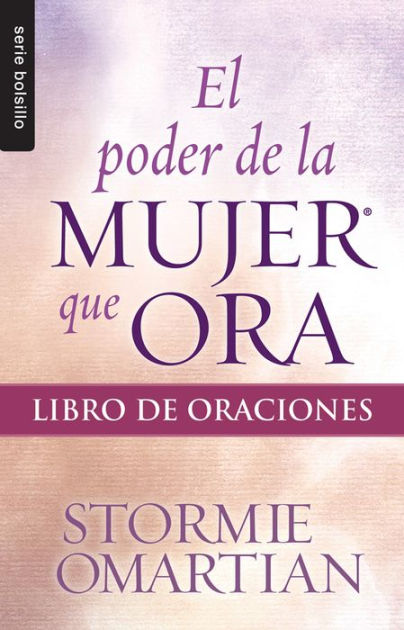 El Poder de la mujer que ora by Stormie Omartian, Paperback | Barnes