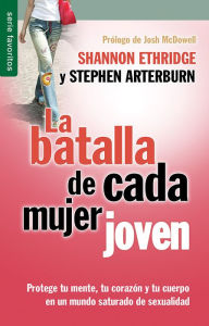 Title: La batalla de cada mujer joven - Serie Favoritos: Protege tu mente, tu corazón y tu cuerpo en un mundo saturado de sexualidad, Author: Shannon Ethridge