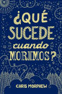 Serie Grandes Preguntas: ¿Qué sucede cuando morimos?