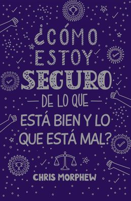 Serie Grandes Preguntas 5: C mo estoy seguro de lo que est bien y lo que est mal?