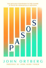 Title: Pasos: Una guía para transformar tu vida cuando la fuerza de voluntad no es suficiente, Author: John Ortberg