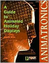 Animatronics: Guide to Holiday Displays / Edition 1