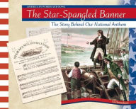 The Star-Spangled Banner: The Story Behind Our National Anthem