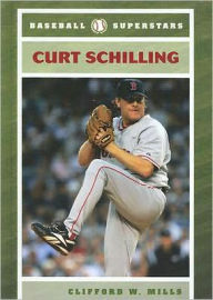 Title: Curt Schilling, Author: Clifford W. Mills