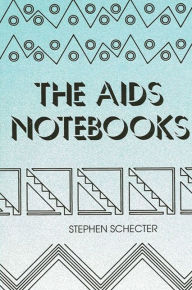 Title: The AIDS Notebooks, Author: Stephen Schecter