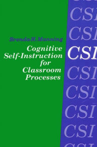 Title: Cognitive Self-Instruction (CSI) for Classroom Processes, Author: Brenda H. Manning