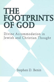 Title: The Footprints of God: Divine Accommodation in Jewish and Christian Thought / Edition 1, Author: Stephen D. Benin