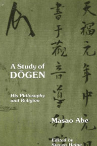 A Study of Dogen: His Philosophy and Religion / Edition 1