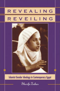Title: Revealing Reveiling: Islamist Gender Ideology in Contemporary Egypt / Edition 1, Author: Sherifa Zuhur