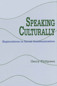 Title: Speaking Culturally: Explorations in Social Communication / Edition 1, Author: Gerry Philipsen