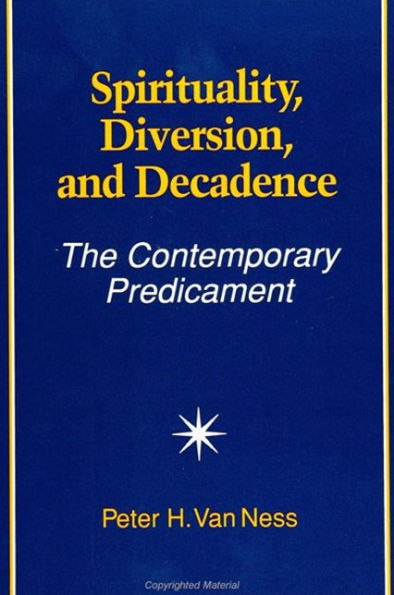 Spirituality, Diversion, and Decadence: The Contemporary Predicament